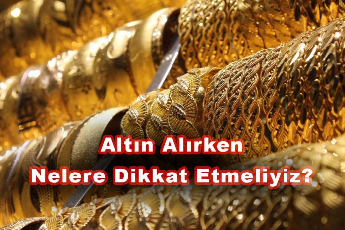 altın alırken dikkat edilmesi gerekenler altın alırken dikkat